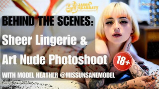 B.T.S: Sheer Lingerie & Art Nude Photoshoot with model Heather (18+)