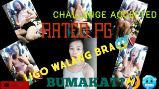 #RATEDPG#WALANG BRA LIGO CHALLENGE PART2, BUMAKAT!? ????????????????