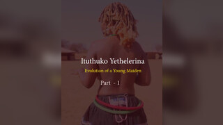 1. Episode 1: ITUTHUKO YETHELERINA ELIJONGHWANA – Evolution of A Young Maiden