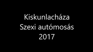 1. Kiskunlacháza szexi autómosás 2017