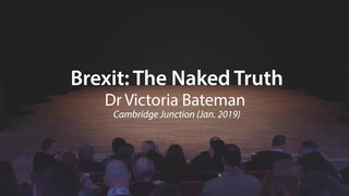 1. Brexit The Naked Truth Dr Victoria Bateman, Cambridge, 2019