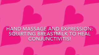 1. Breastfeeding Tutorial: Breast Massage | Hand expression(Breastmilk cures eye infection!)
