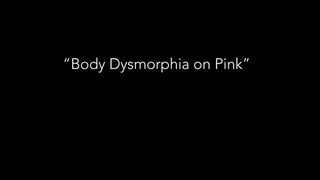 1. body dysmphoria ON pink