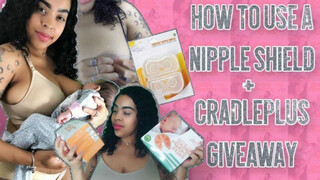 HOW TO USE A NIPPLE SHIELD + CRADLE PLUS GIVEAWAY !!