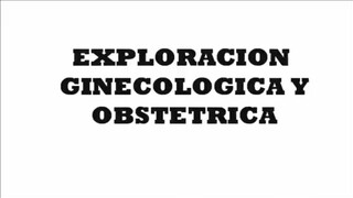 1. Exploración ginecóloga y obstetricia
