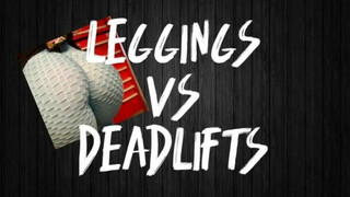 Booty Leggings VS Deadlifts
